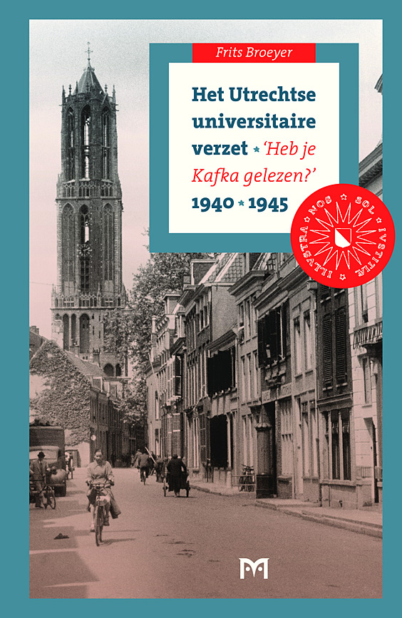 Het Utrechtse universitaire verzet, 1940-1945. `Heb je Kafka gelezen?`