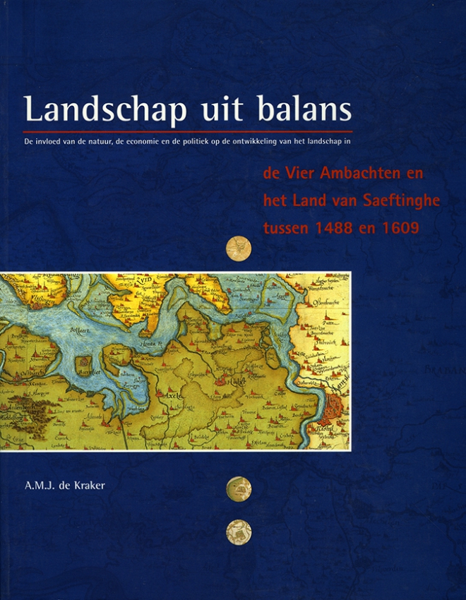 Landschap uit balans. De invloed van natuur, economie en politiek op de ontwikkeling van het landschap in de Vier Ambachten en het Land van Saeftinghe