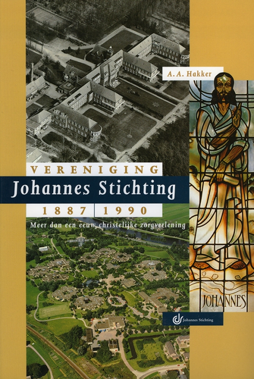 Vereniging Johannes Stichting 1887 - 1990. Meer dan een eeuw christelijke zorgverlening