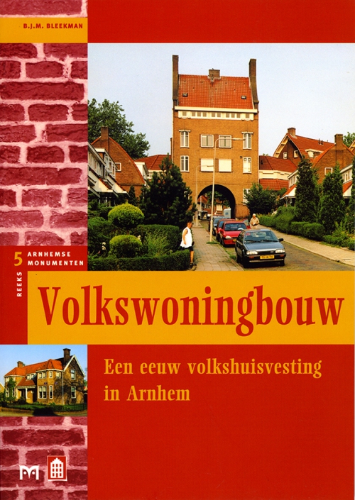 Volkswoningbouw. Een eeuw volkshuisvesting in Arnhem