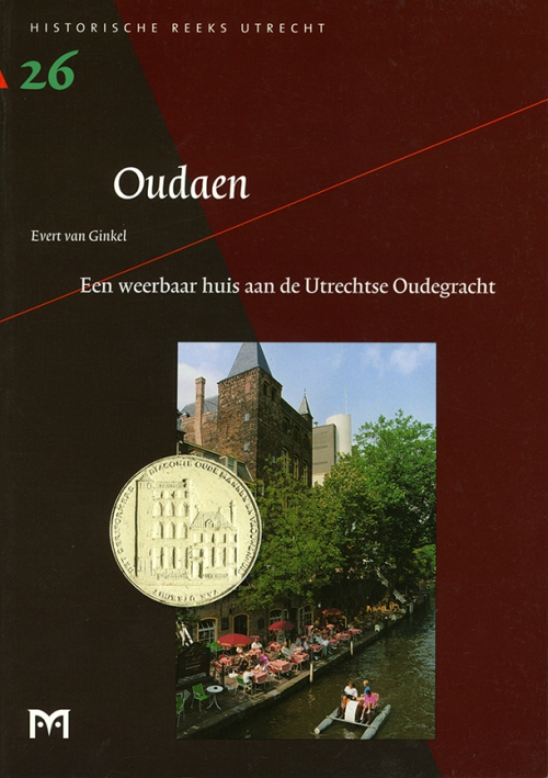 Oudaen. Een weerbaar huis aan de Utrechtse Oudegracht