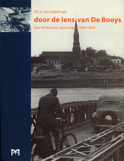 Door de lens van De Booys. Een Arnhemse reportage 1944 - 1954