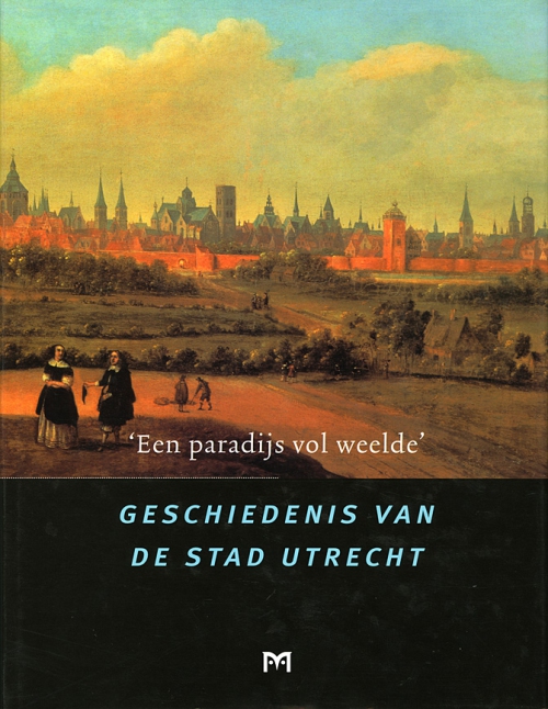 Geschiedenis van de stad Utrecht. ‘Een paradijs vol weelde’