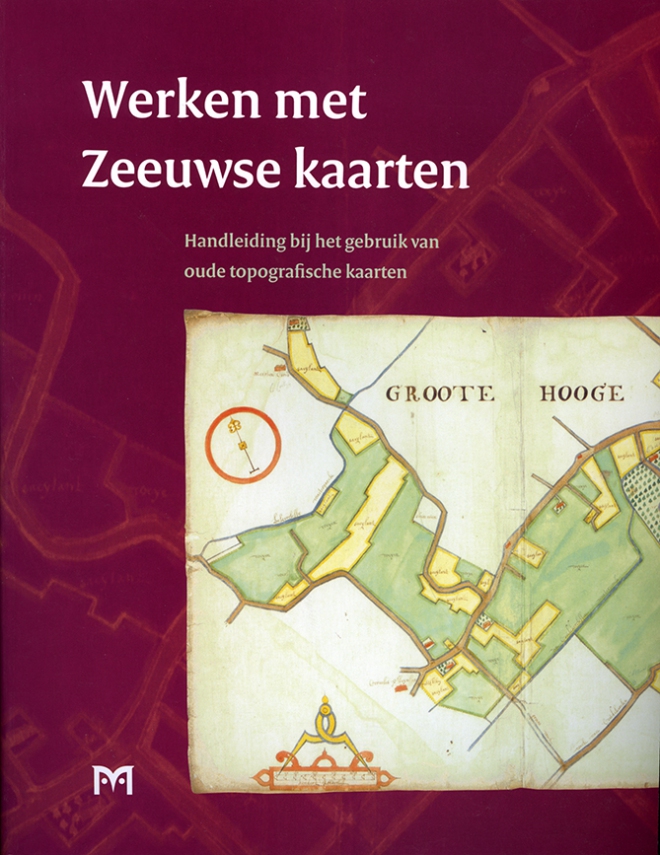 Werken met Zeeuwse kaarten. Handleiding bij het gebruik van oude topografische kaarten