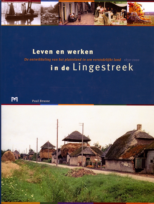 Leven en werken in de Lingestreek. De ontwikkeling van het platteland in een verstedelijkt land 1850-2000