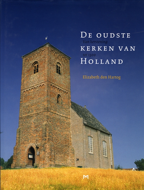 De oudste kerken van Holland. Van kerstening tot 1300