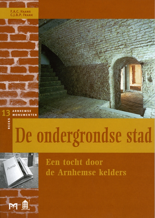 De ondergrondse stad. Een tocht door de Arnhemse kelders