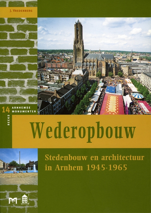 Wederopbouw. Stedenbouw en architectuur in Arnhem 1945-1965