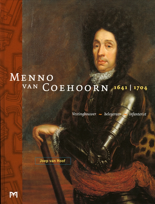 Menno van Coehoorn (1641-1704). Vestingbouwer - belegeraar - infanterist