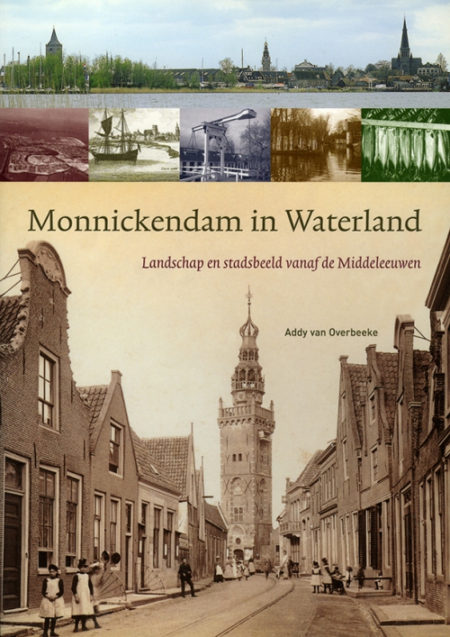 Monnickendam in Waterland. Landschap en stadsbeeld vanaf de Middeleeuwen