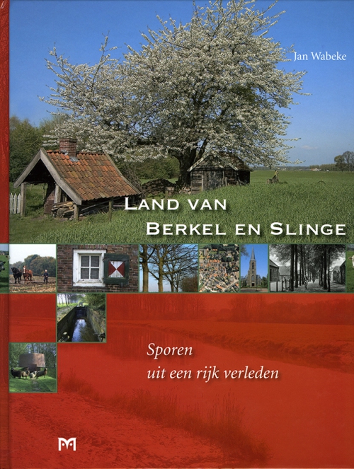 Land van Berkel en Slinge. Sporen uit een rijk verleden