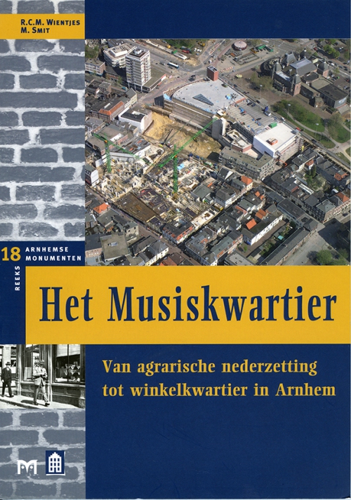 Het Musiskwartier. Van agrarische nederzetting tot winkelkwartier in Arnhem