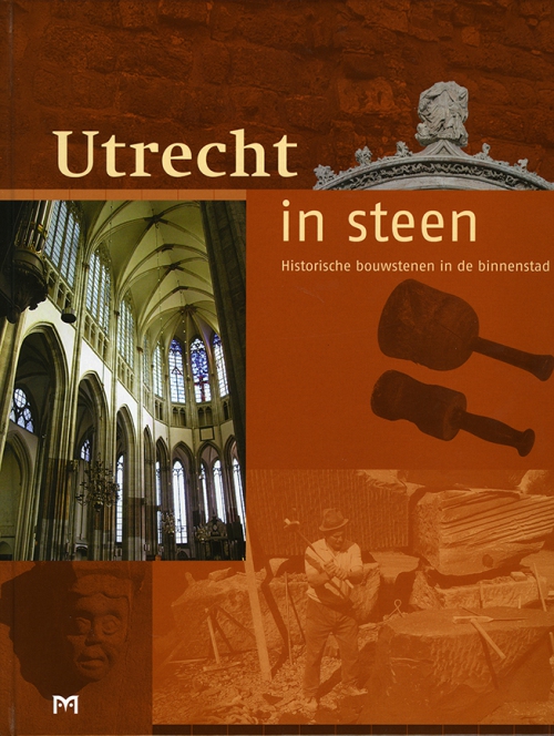 Utrecht in steen. Historische bouwstenen in de binnenstad