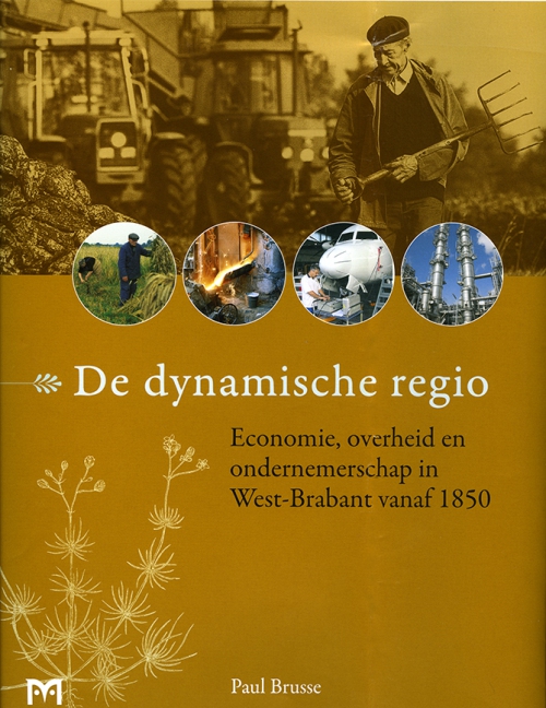 De dynamische regio. Economie, overheid en ondernemerschap in West-Brabant vanaf 1850