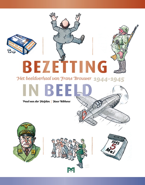 Bezetting in beeld. Het beeldverhaal van Frans Brouwer 1944-1945