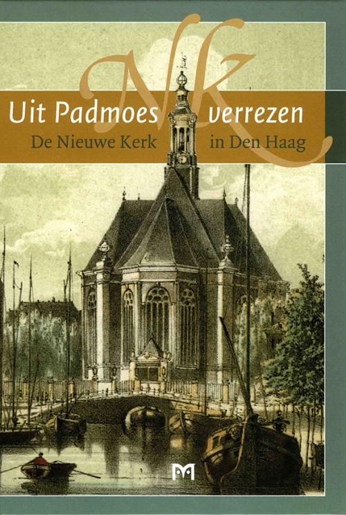 Uit Padmoes verrezen. De Nieuwe Kerk in Den Haag