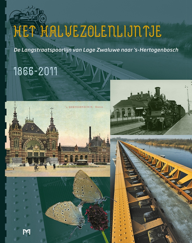 Het Halvezolenlijntje. De Langstraatspoorlijn van Lage Zwaluwe naar ‘s-Hertogenbosch 1866-2011