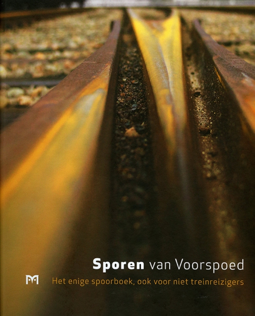 Sporen van Voorspoed. Het enige spoorboek, ook voor niet treinreizigers