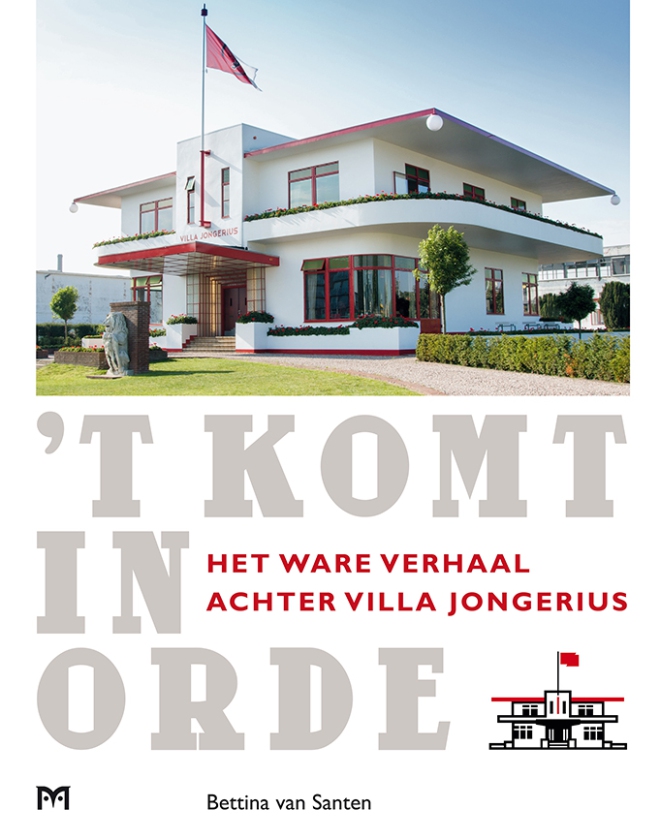 ‘t Komt in orde. Het ware verhaal achter Villa Jongerius