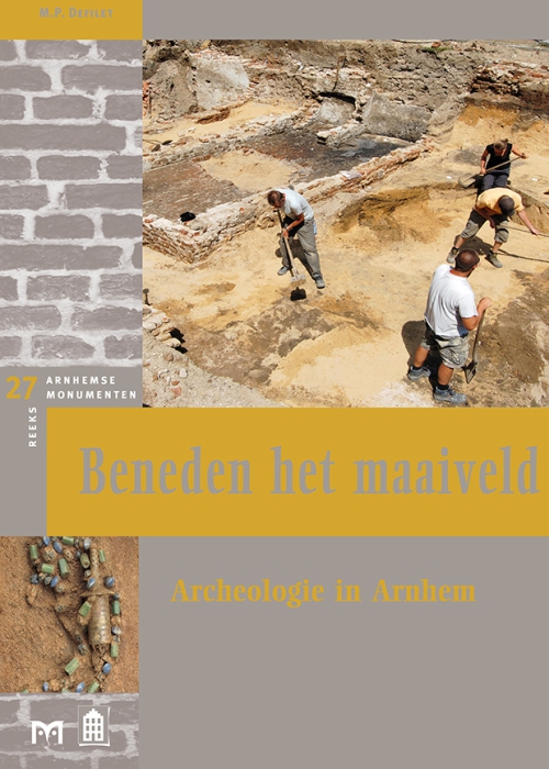 Beneden het maaiveld. Archeologie in Arnhem - boek uit de Arnhemse Monumentenreeks