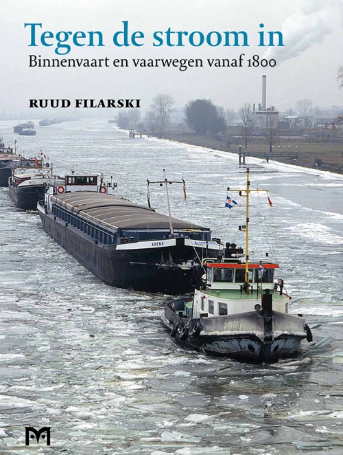 Tegen de stroom in. Binnenvaart en vaarwegen vanaf 1800