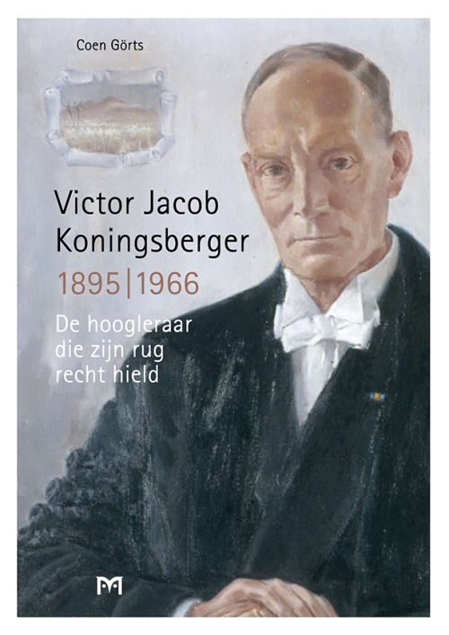 Victor Jacob Koningsberger, 1895-1966. De hoogleraar die zijn rug recht hield