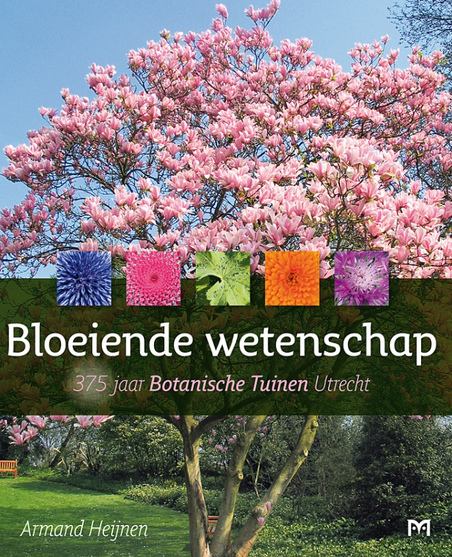 Bloeiende wetenschap. 375 jaar Botanische Tuinen Utrecht