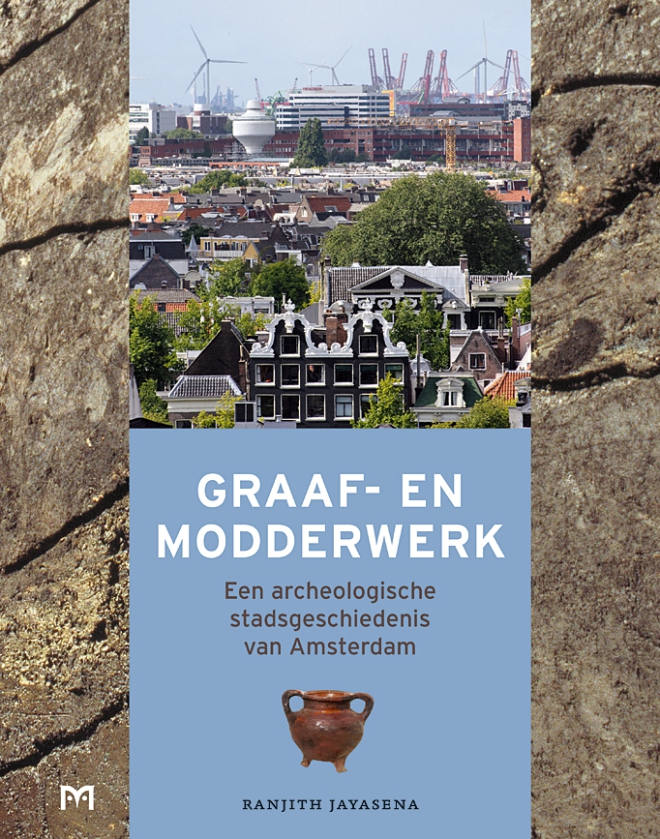 Graaf- en modderwerk. Een archeologische stadsgeschiedenis van Amsterdam