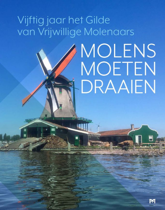 Molens moeten draaien. Vijftig jaar het Gilde van Vrijwillige Molenaars; bestel rechtstreeks bij de uitgever: € 29.95; gratis verzending binnen NL; 192 blz