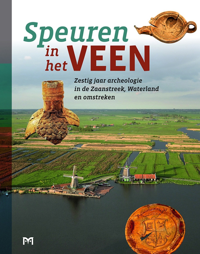 Speuren in het veen. Zestig jaar archeologie in de Zaanstreek, Waterland en omstreken