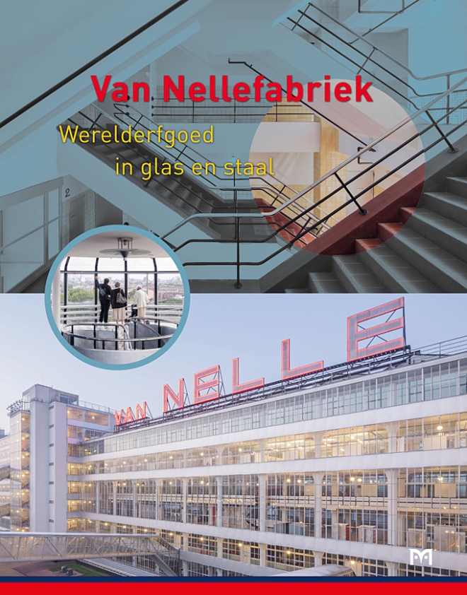 Van Nellefabriek. Werelderfgoed in glas en staal