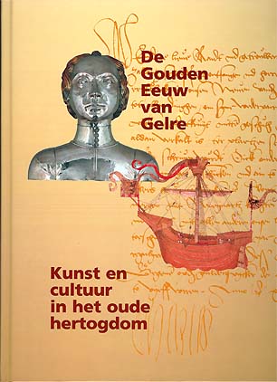 De Gouden Eeuw van Gelre. Kunst en cultuur van het oude hertogdom, deel 1 en 2