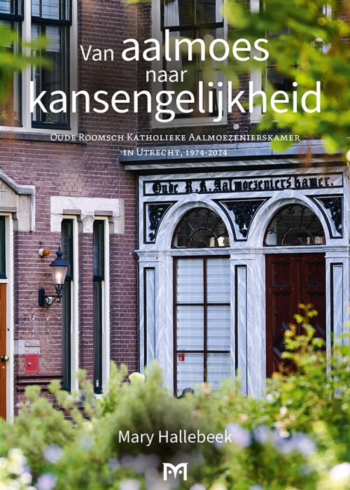 Van aalmoes naar kansengelijkheid. Oude Roomsch Katholieke Aalmoezenierskamer in Utrecht, 1974-2024