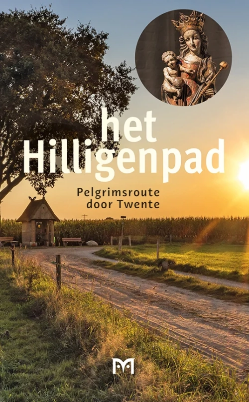 Het Hilligenpad. Pelgrimsroute door Twente